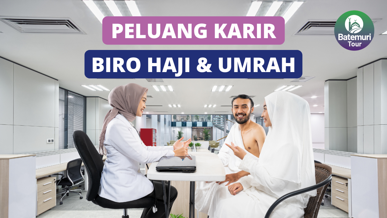 Ingin Bekerja di Biro Haji dan Umrah? Ini dia 7 Peluang Karirnya!